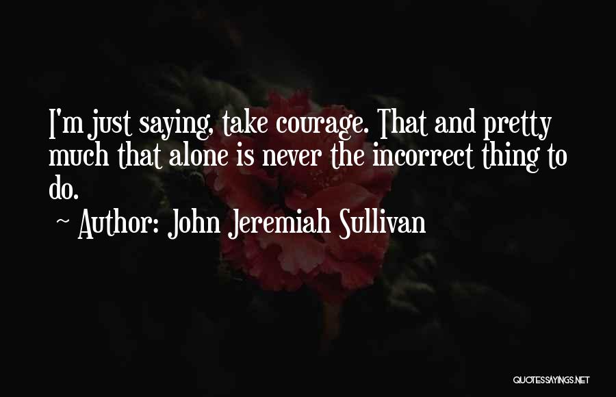 John Sullivan Quotes By John Jeremiah Sullivan