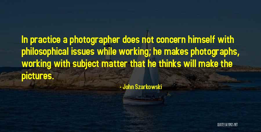 John Szarkowski Quotes 2128125 John Szarkowski Quotes 2128125