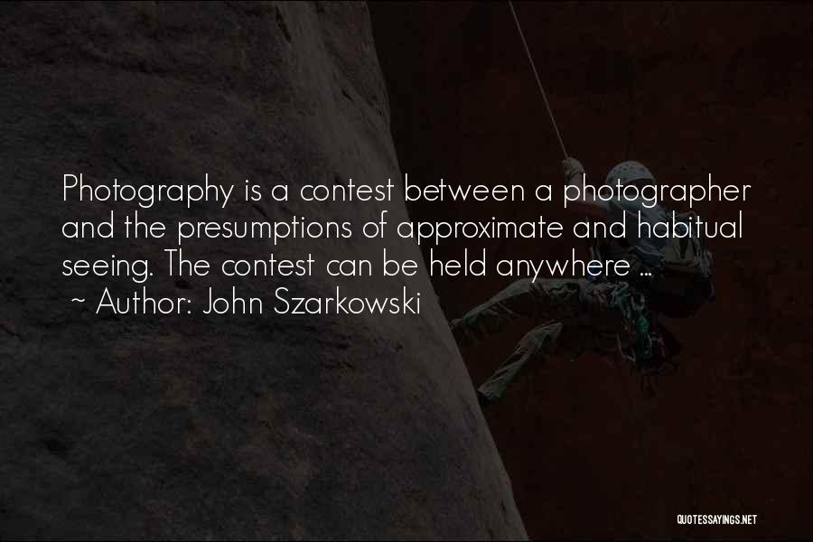 John Szarkowski Quotes 335226