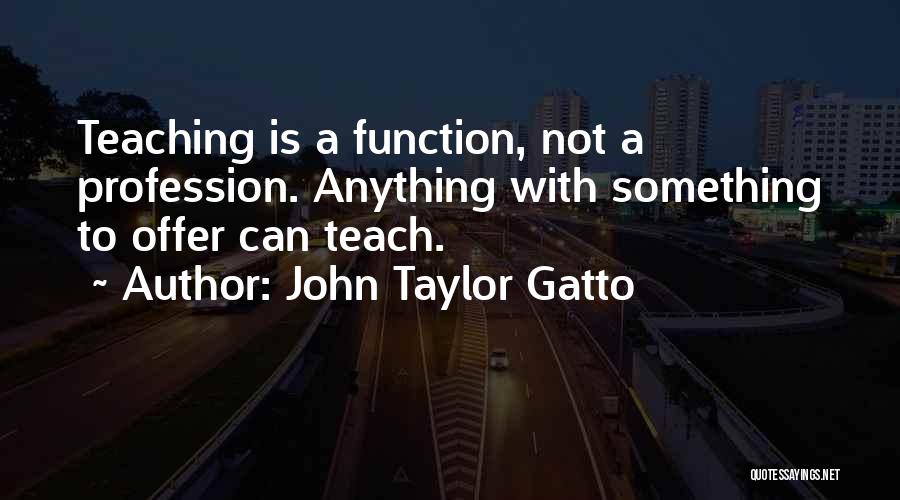 John Taylor Gatto Quotes 367310