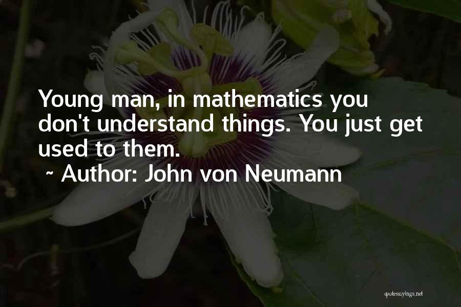 John Von Neumann Mathematics Quotes By John Von Neumann