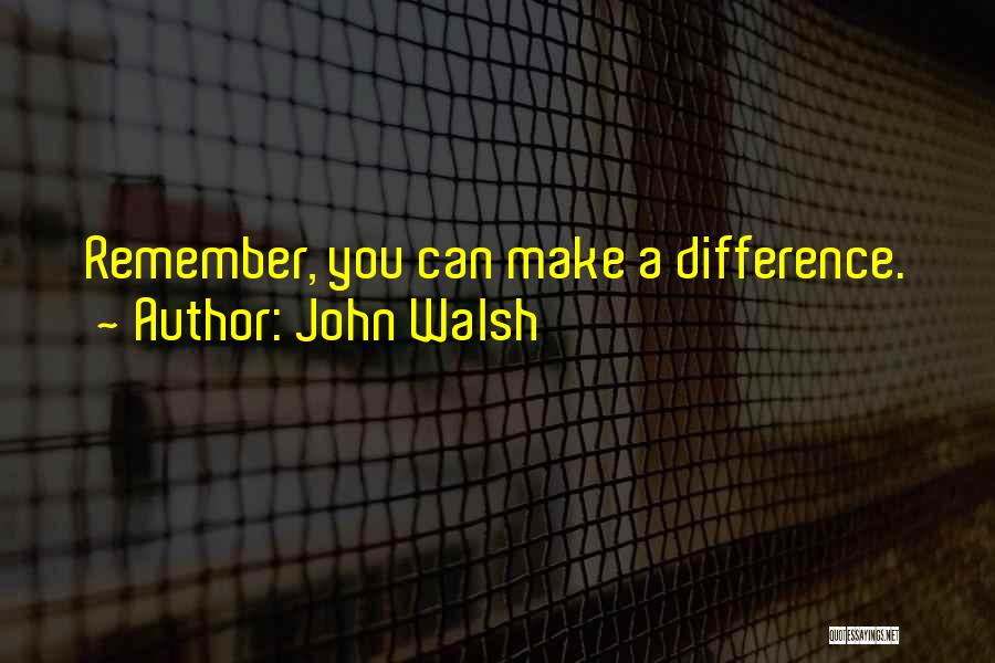 John Walsh Quotes 140009