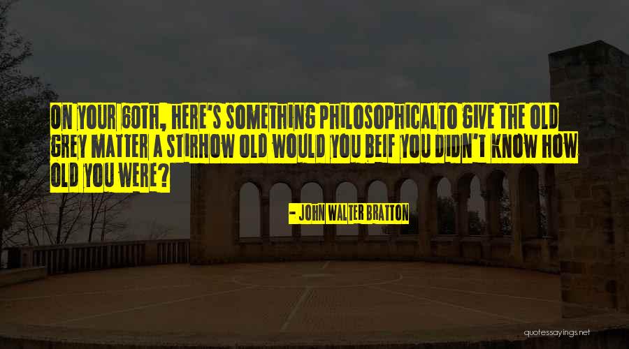 John Walter Bratton Quotes 522992