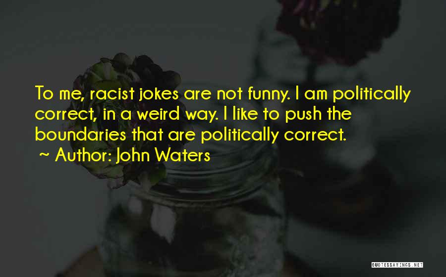 John Waters Funny Quotes By John Waters