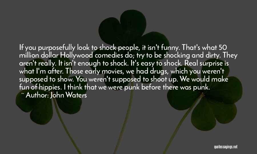 John Waters Funny Quotes By John Waters