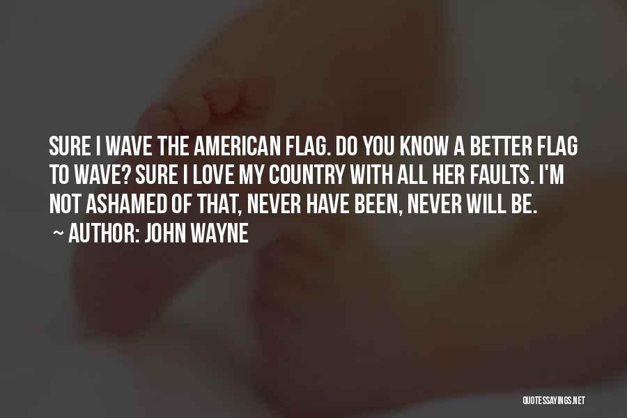 John Wayne American Flag Quotes By John Wayne