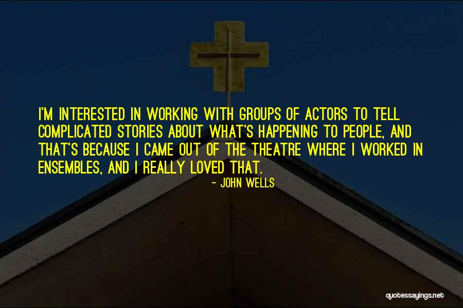 John Wells Quotes 1246790 John Wells Quotes 1246790