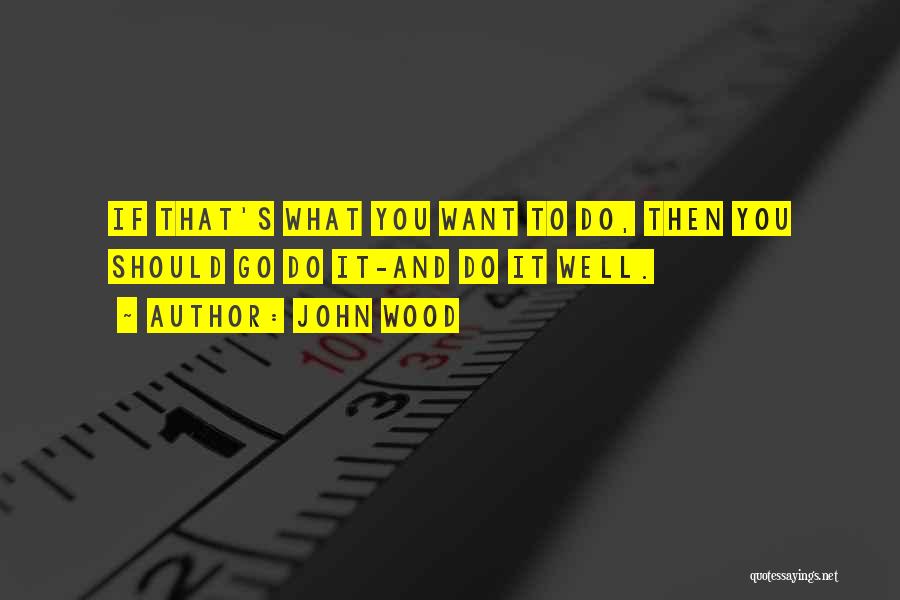 John Wood Quotes 817723