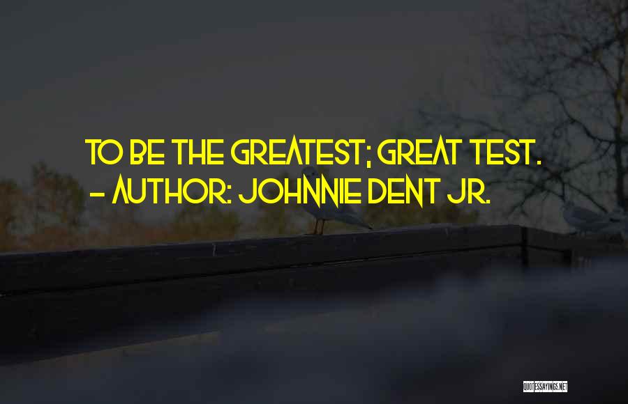 Johnnie Dent Jr. Quotes 399619