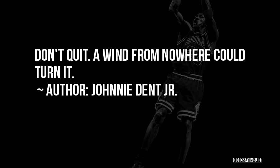 Johnnie Dent Jr. Quotes 810568