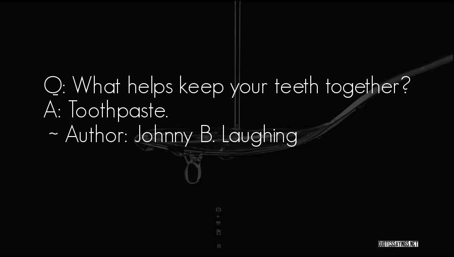 Johnny B. Laughing Quotes 869440