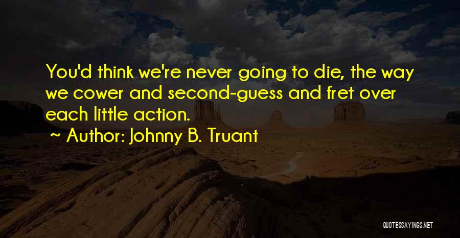 Johnny B. Truant Quotes 1116016