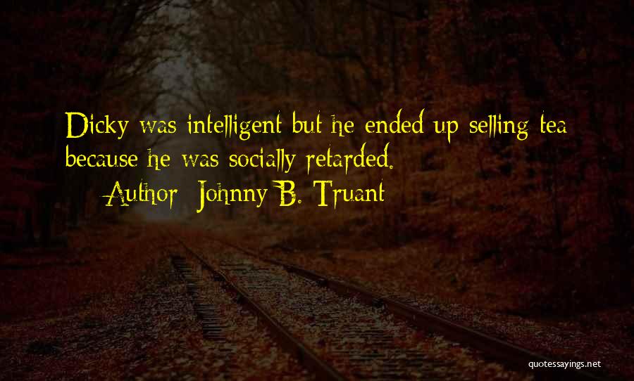 Johnny B. Truant Quotes 1228710