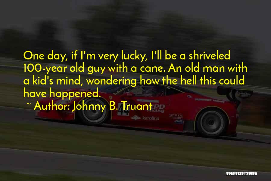 Johnny B. Truant Quotes 1704222