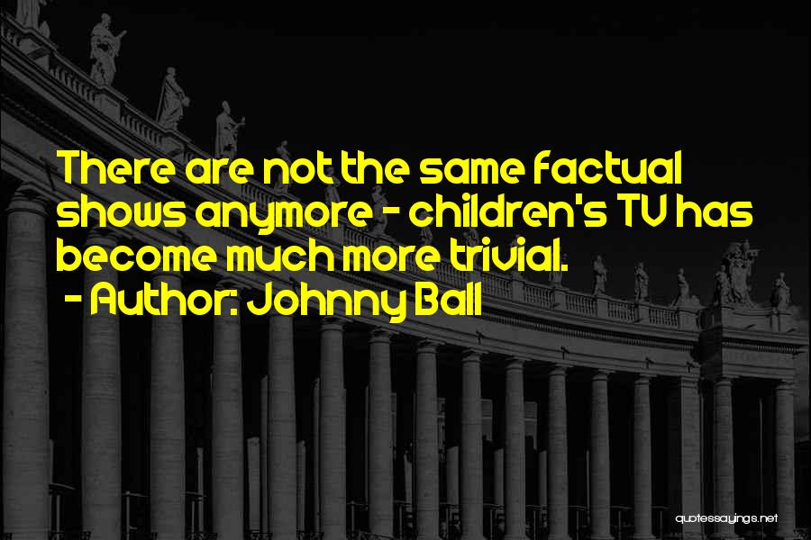 Johnny Ball Quotes 1708183