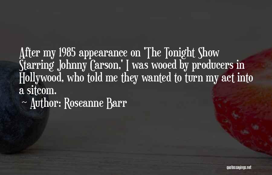 Johnny Carson Tonight Show Quotes By Roseanne Barr