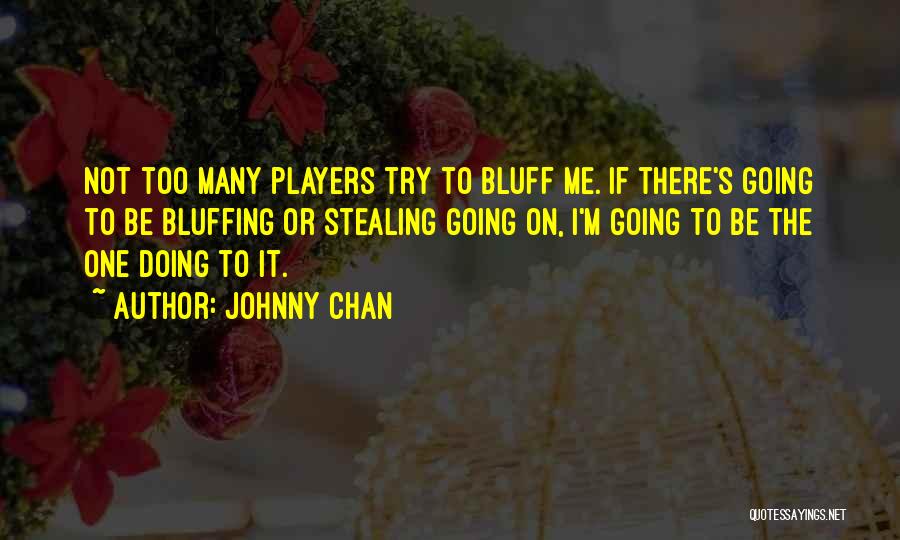 Johnny Chan Quotes 969486