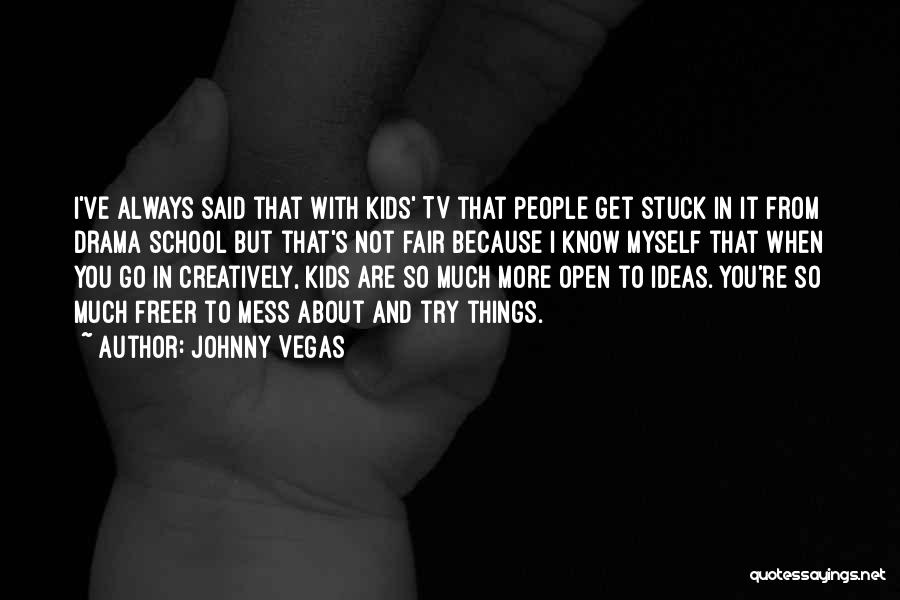 Johnny Drama Quotes By Johnny Vegas