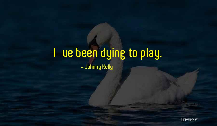 Johnny Kelly Quotes 1646134 Johnny Kelly Quotes 1646134
