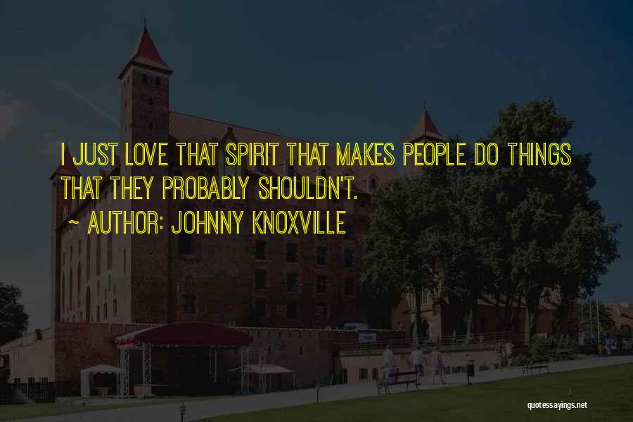 Johnny Knoxville Quotes 1204367