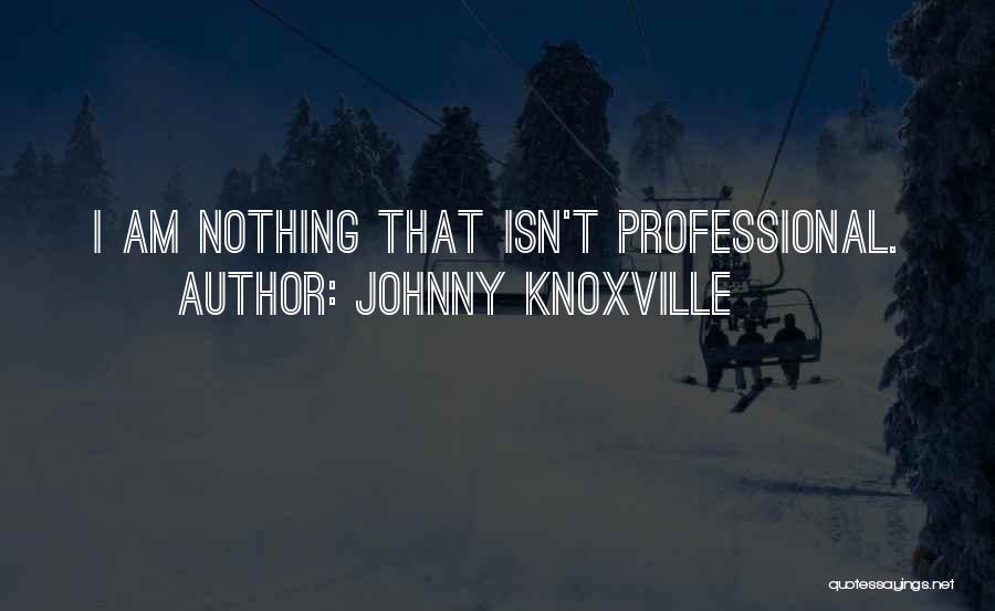 Johnny Knoxville Quotes 1317834