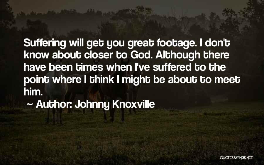 Johnny Knoxville Quotes 1497402