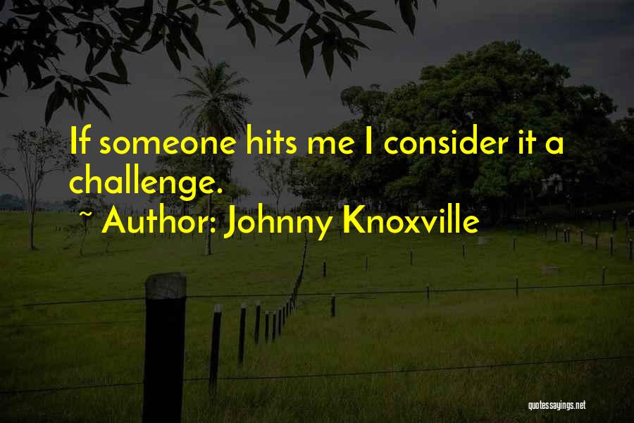 Johnny Knoxville Quotes 1689329