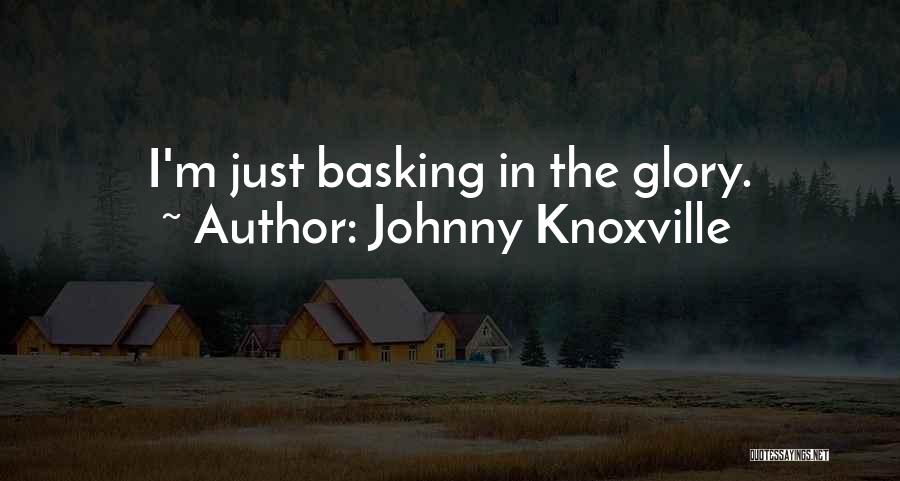 Johnny Knoxville Quotes 1862888