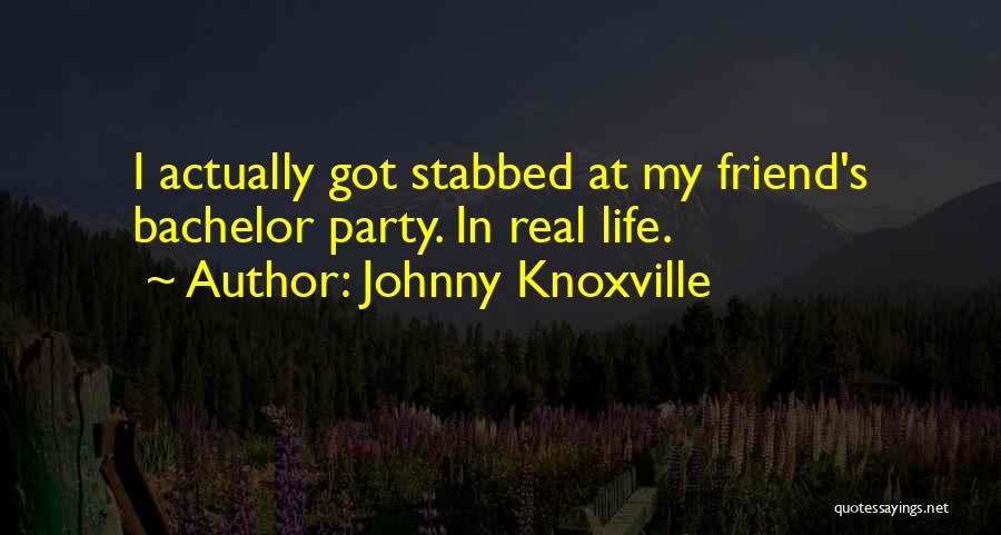 Johnny Knoxville Quotes 1965189