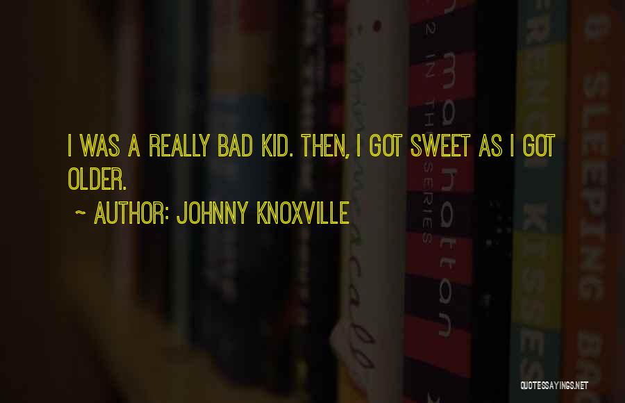Johnny Knoxville Quotes 1972251