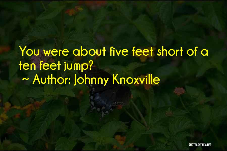 Johnny Knoxville Quotes 2245939