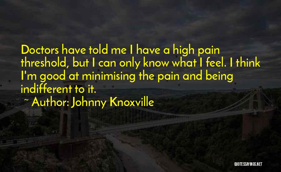 Johnny Knoxville Quotes 335839