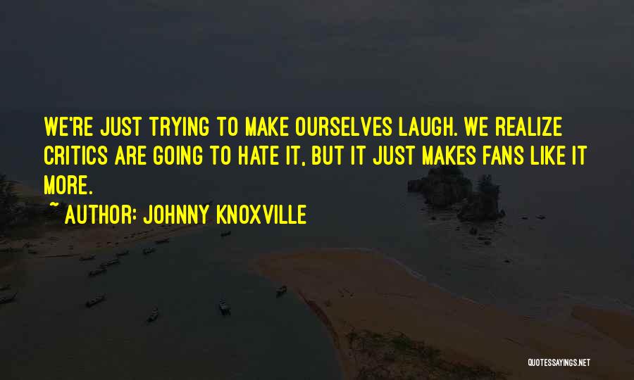 Johnny Knoxville Quotes 467511