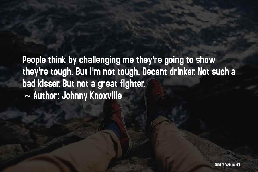 Johnny Knoxville Quotes 518530