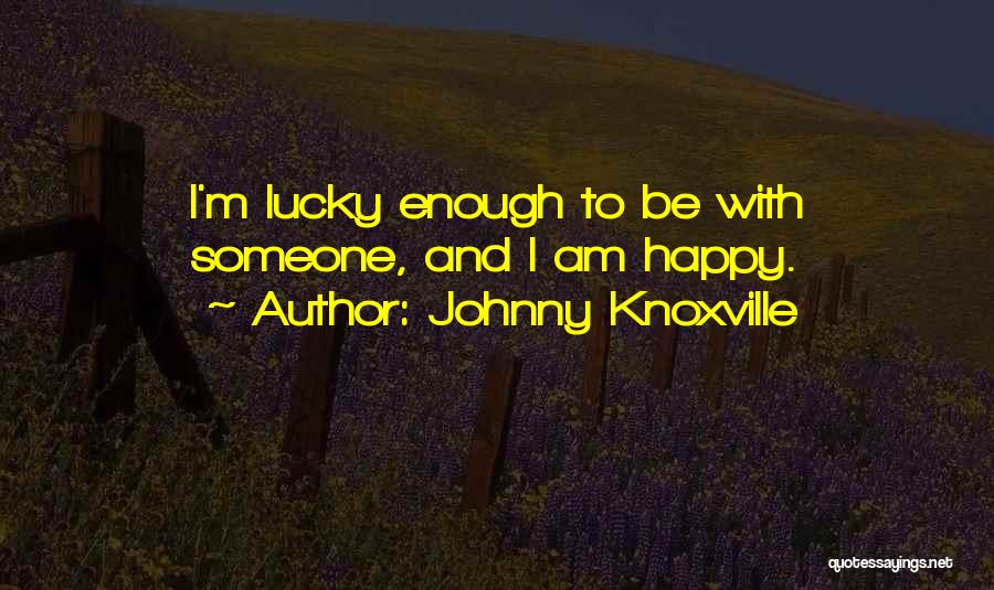 Johnny Knoxville Quotes 630499