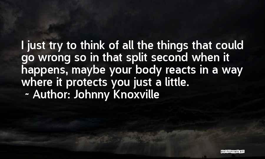 Johnny Knoxville Quotes 648890