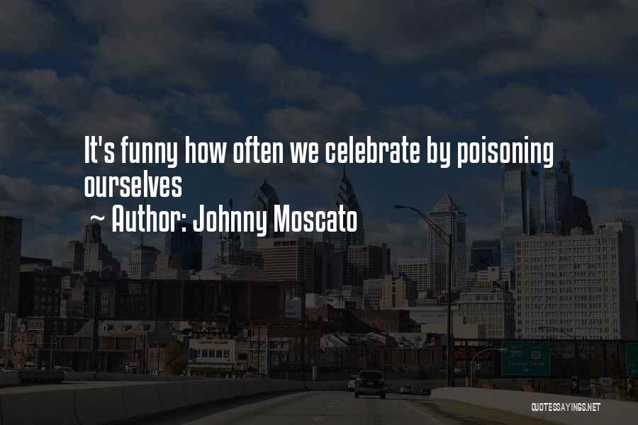 Johnny Moscato Quotes 1425205