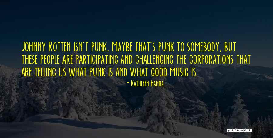 Johnny Rotten Quotes By Kathleen Hanna