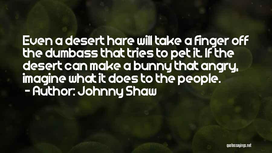 Johnny Shaw Quotes 766988