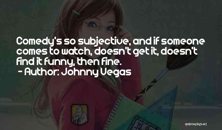 Johnny Vegas Quotes 1279971