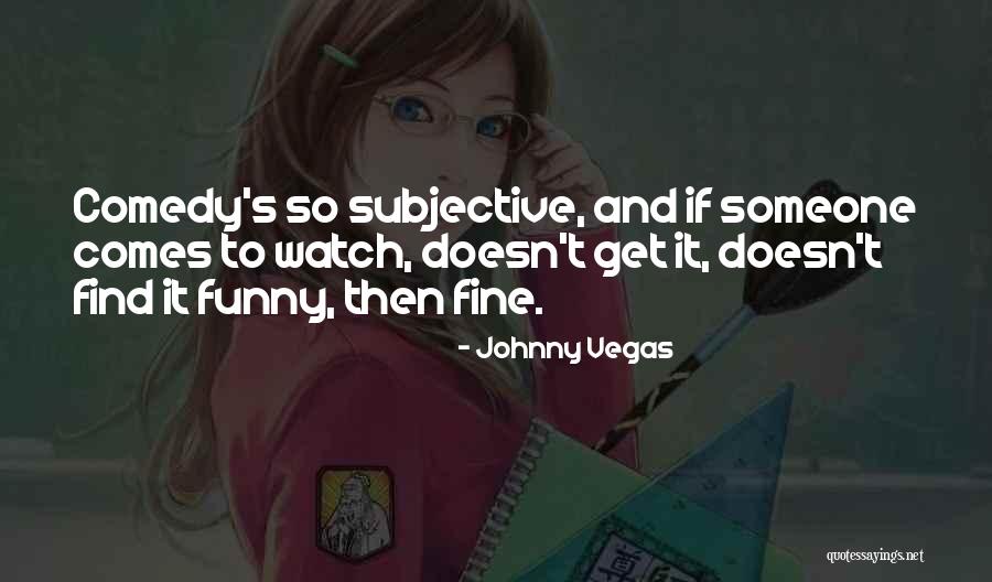 Johnny Vegas Quotes 1279971