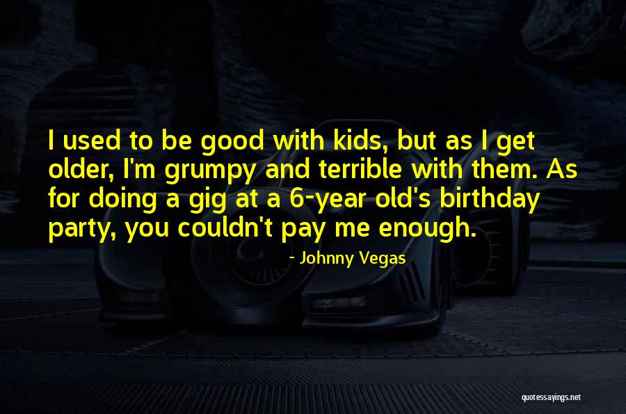 Johnny Vegas Quotes 1316972