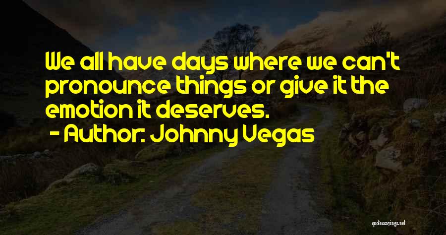 Johnny Vegas Quotes 1546162