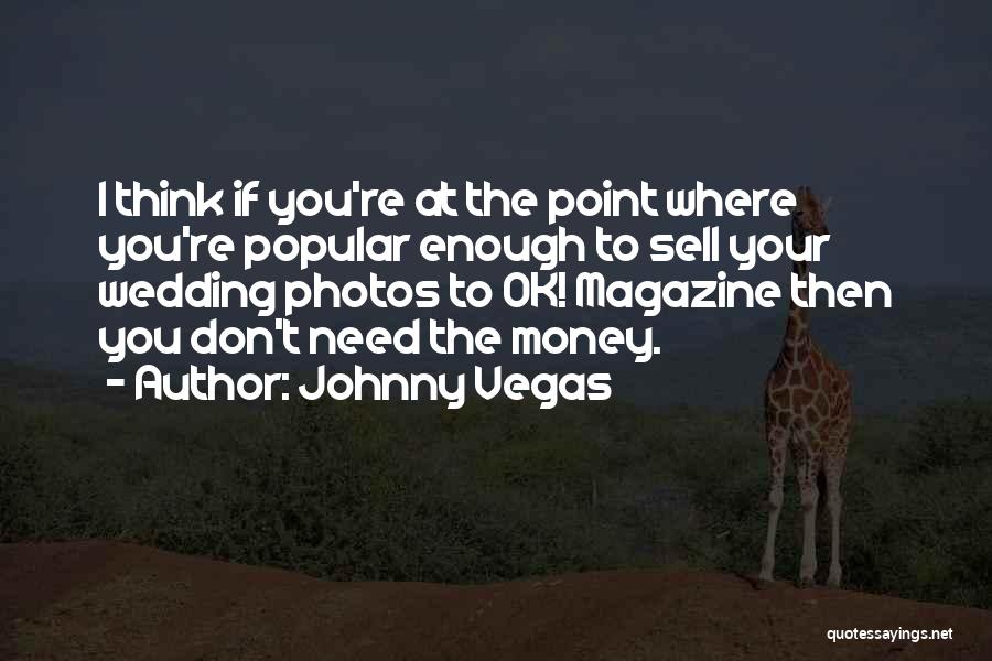 Johnny Vegas Quotes 837733