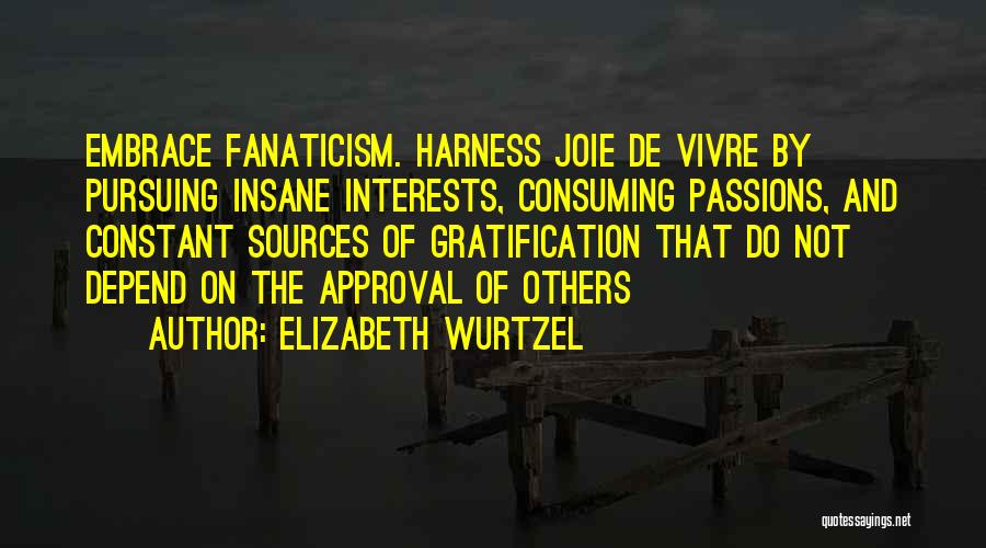 Joie De Vivre Quotes By Elizabeth Wurtzel