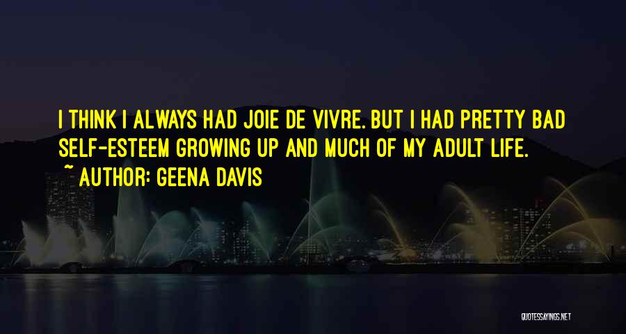 Joie De Vivre Quotes By Geena Davis