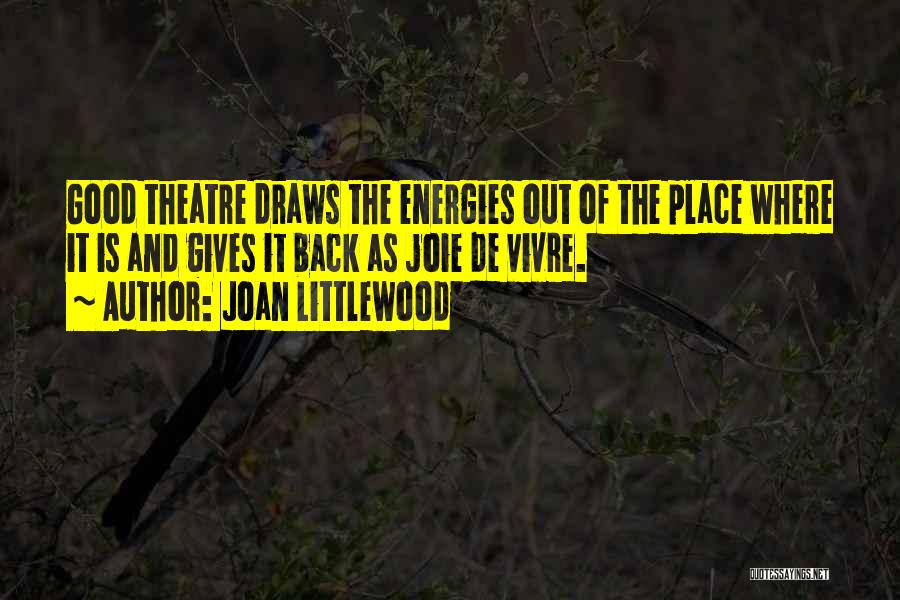 Joie De Vivre Quotes By Joan Littlewood