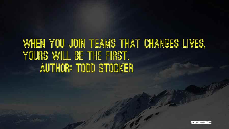 Join My Team Quotes By Todd Stocker