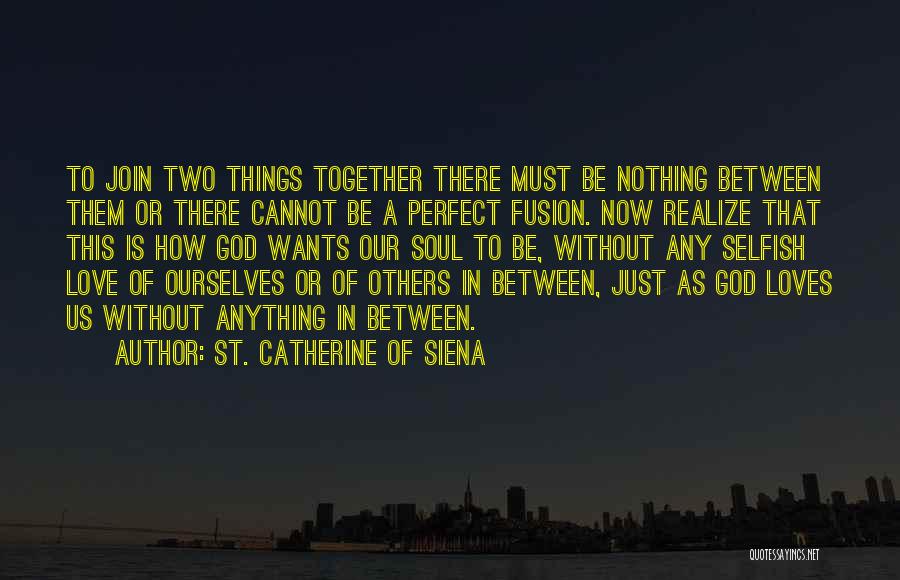 Join Together Quotes By St. Catherine Of Siena