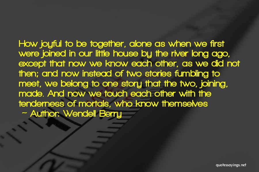 Joined Together Quotes By Wendell Berry